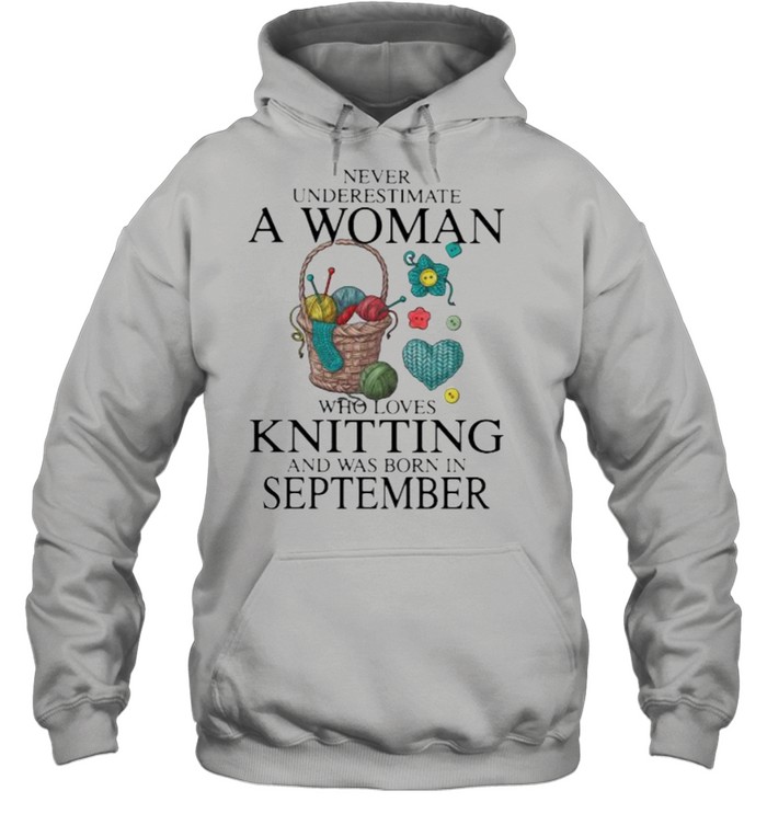 Never Underestimate A Woman Who Loves Knitting And Was Born In September  Unisex Hoodie