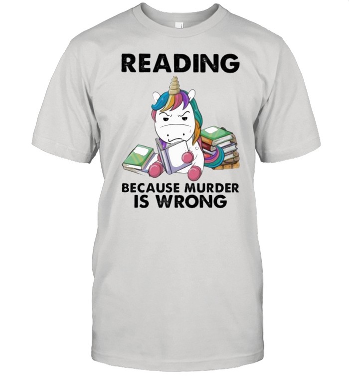 Reading Because Murder Is Wrong Unicorn Shirt