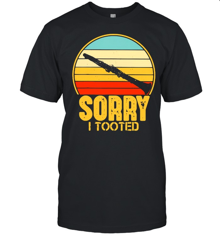 Sorry I Tooted Clarinet Vintage Shirt
