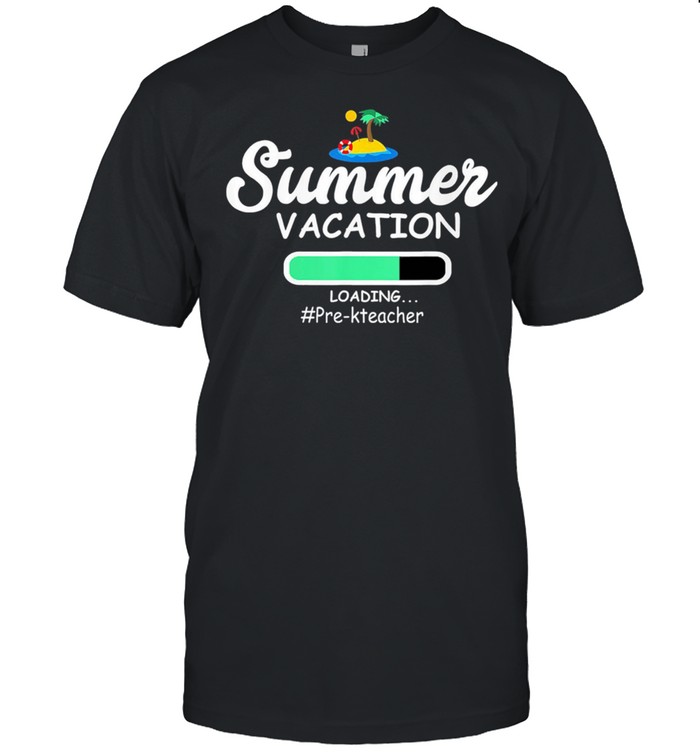 Summer Vacation Loading Pre-KTeacher shirt