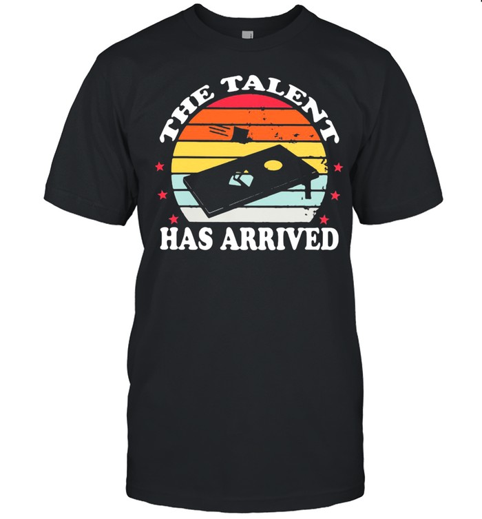 The Talent Has Arrived Cornhole Vintage Shirt