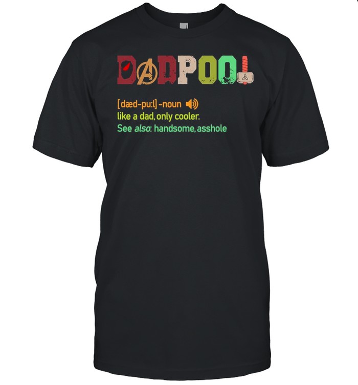 Dad Pool Like A Dad But Only Cooler See Also Handsome Asshole Shirt