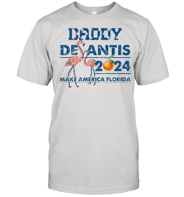 Daddy 2024 Desantis Make America Florida Flamingo Shirt