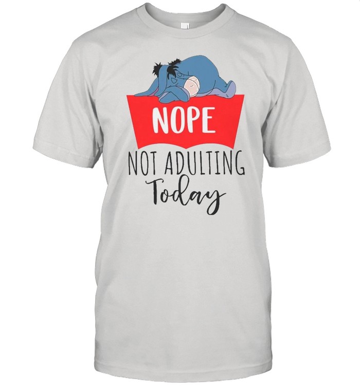 Eeyore Sleeping Nope Not Adulting Today shirt