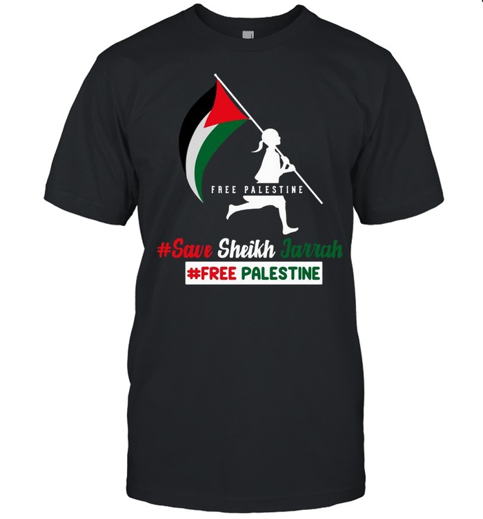 Free Palestine Save Sheikh Jarrah Sheikh Jarrah Free Palestine Shirt