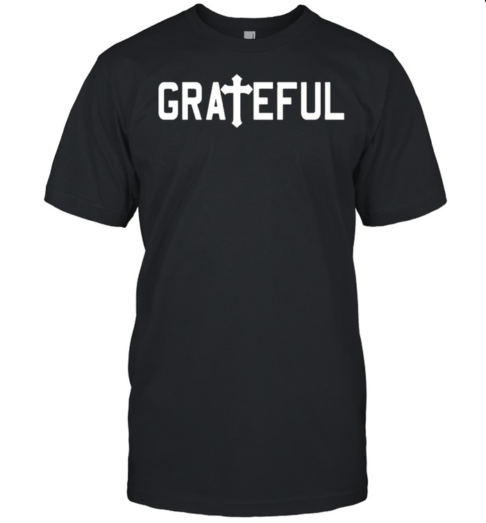 Grateful religious Jesus cross christian shirt