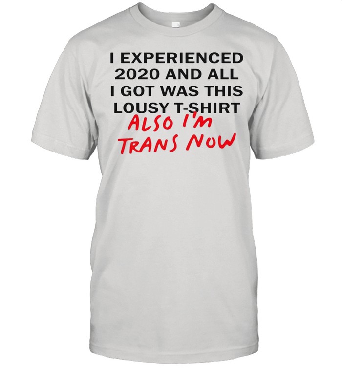 I experienced 2020 and all I was this lousy shirt