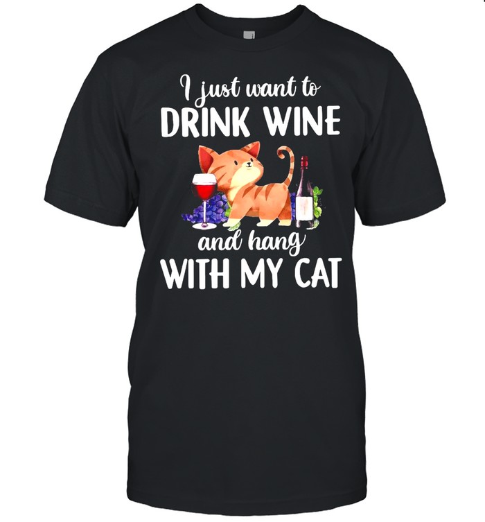 I Just Want To Drink Wine And Hang With My Cat Shirt