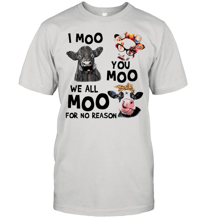 I moo you moo we all moo for no reason shirt