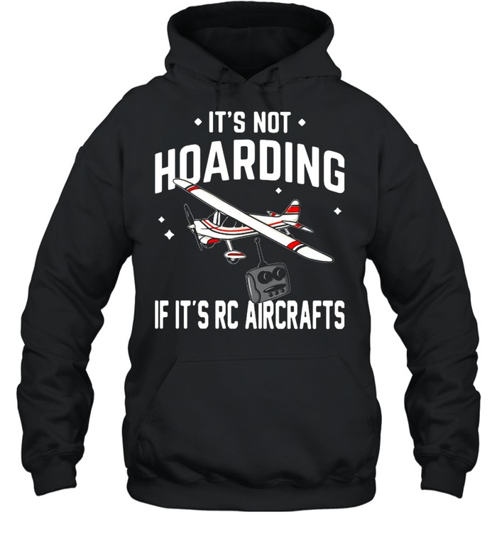 It’s Not Hoarding If It’s Rc Aircrafts  Unisex Hoodie