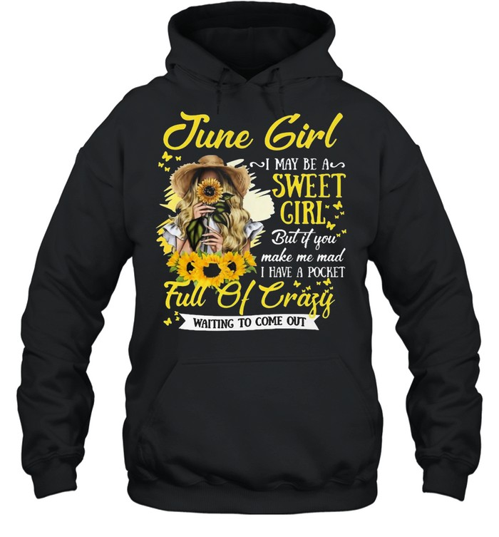 June girl sweet girl full of crazy shirt Unisex Hoodie