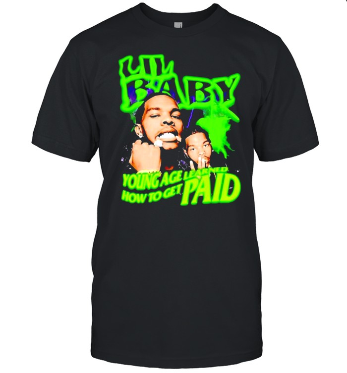 Lil Baby young age learned how to get paid shirt