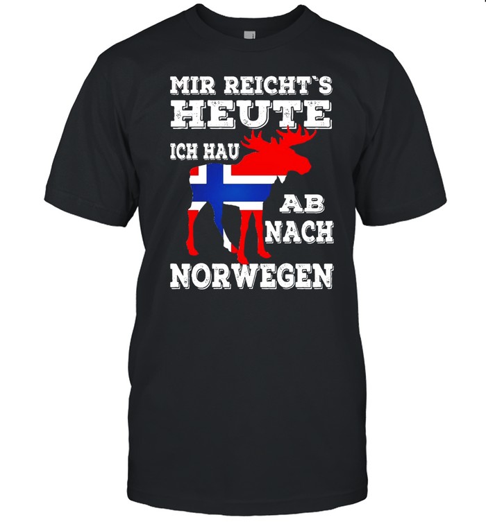 Mir Reicht’s Heute Ich Hau Ab Nach Norwegen Shirt