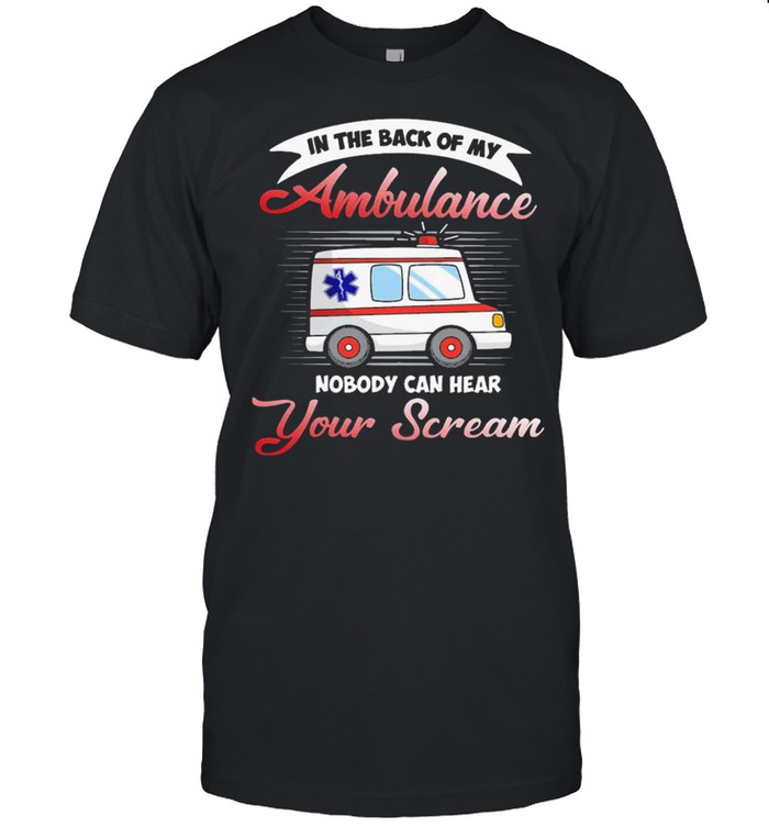 Nobody can hear you scream in ambulance shirt