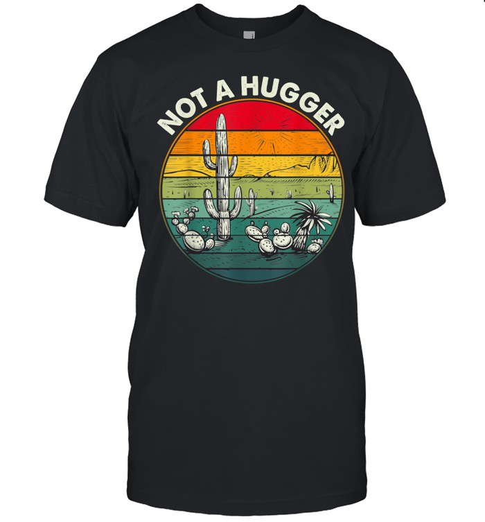 Not A Hugger Vintage Cactus Sarcastic shirt