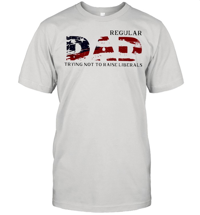 Regular Dad Trying Not To Raise Liberals American Flag Shirt