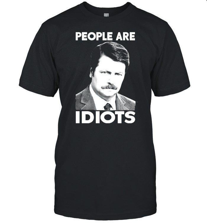 Ron Swanson people are idiots shirt