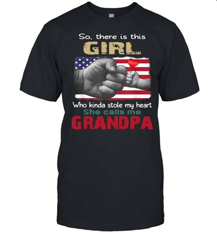 So There Is Girl Who Kinda Stole My Heart She Calls Me Granddad American Flag Shirt