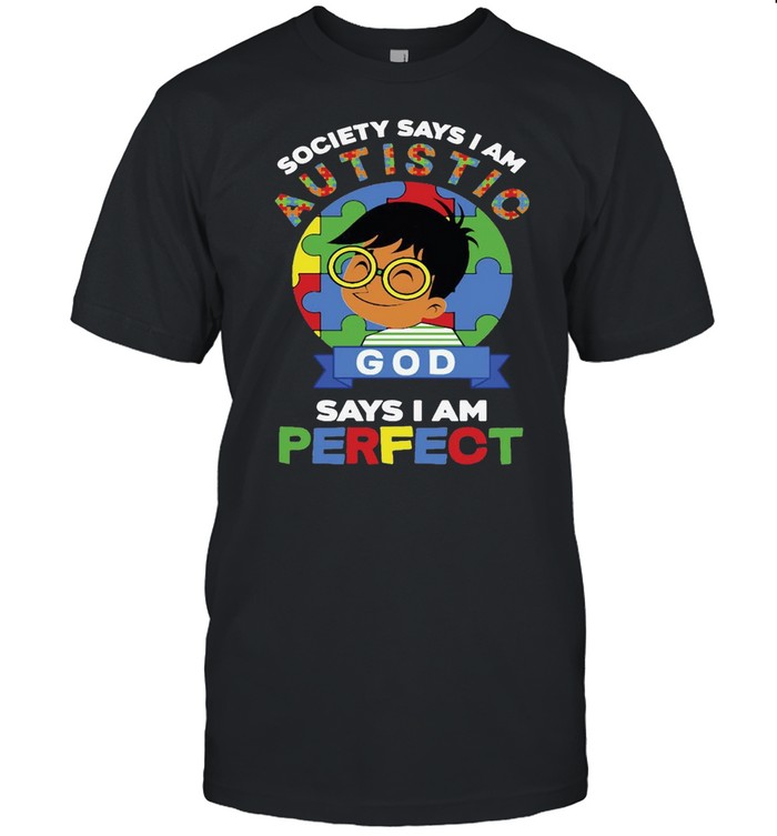 The Boy Society Says I Am Autistic God Says I Am Perfect Autism Shirt