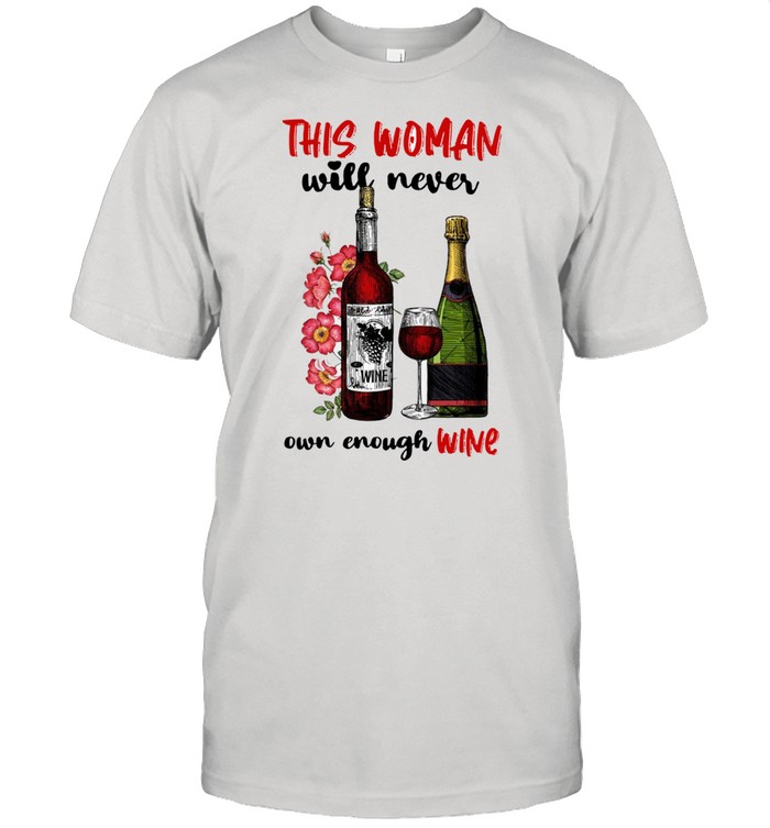 This Woman Will Never Own Enough Wine New Shirt