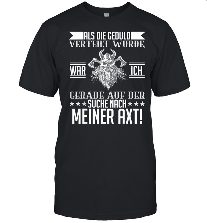 Als die Geduld verteilt wurde suchte ich meine Axt Förster shirt