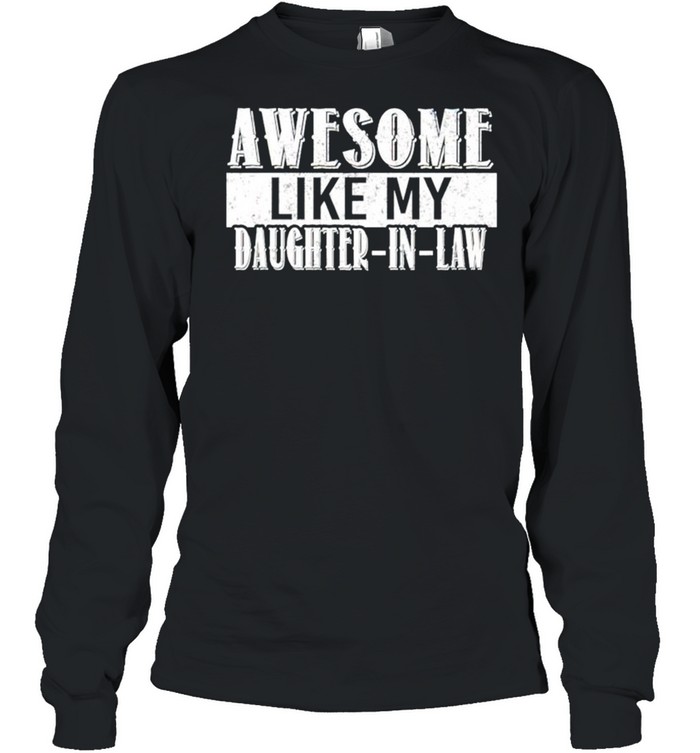 Awesome like my Daughter-in-law shirt Long Sleeved T-shirt