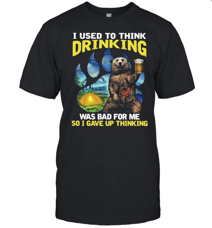 Bear I Used To Think Drinking Was Bad For Me So I Gave Up Thinking T-shirt