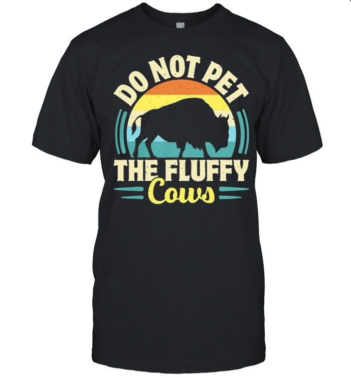 Do Not Pet The Fluffy Cows Vintage shirt