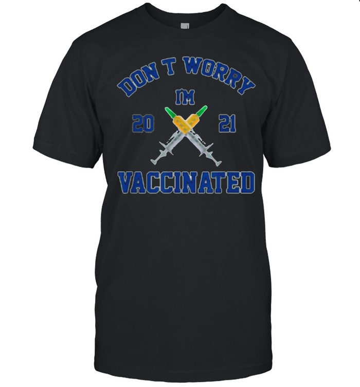 Don’t Worry, I’m Vaccinated Vaccine 2021 shirt