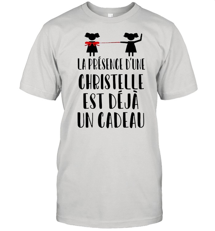 La Présence D’une Christelle Est Déjà Un Cadeau T-shirt