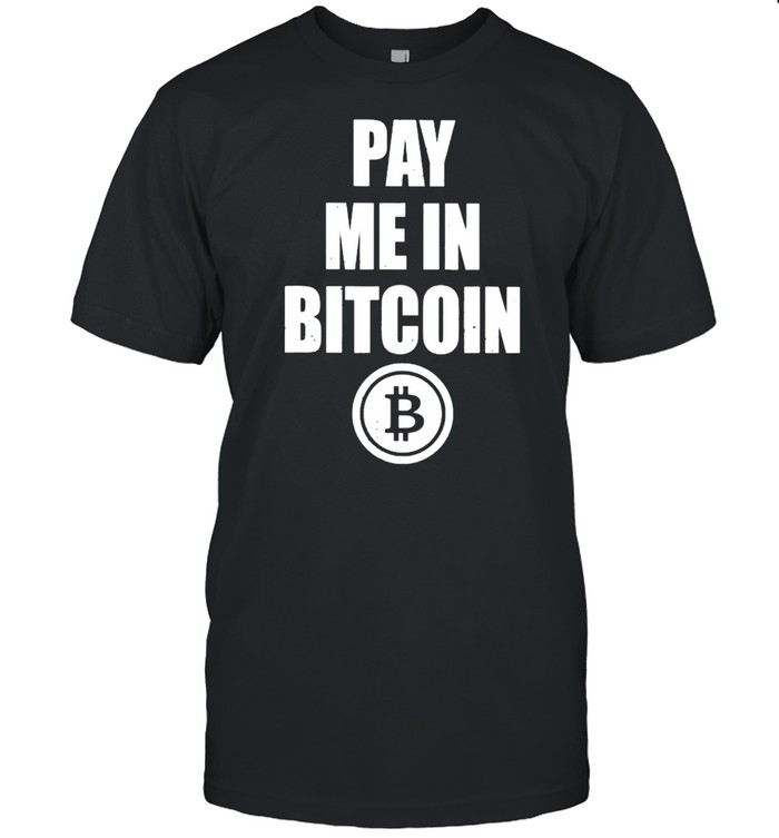 Pay in bitcoin shirt