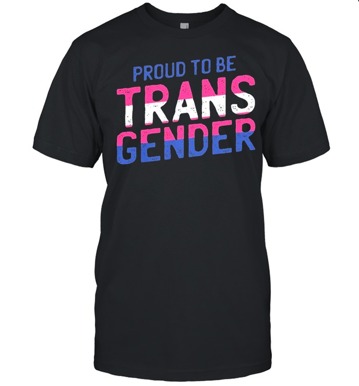 Proud to be trans gender shirt