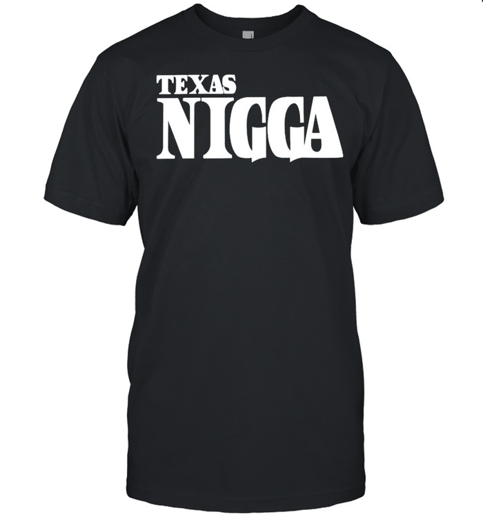 Texas Nigga shirt