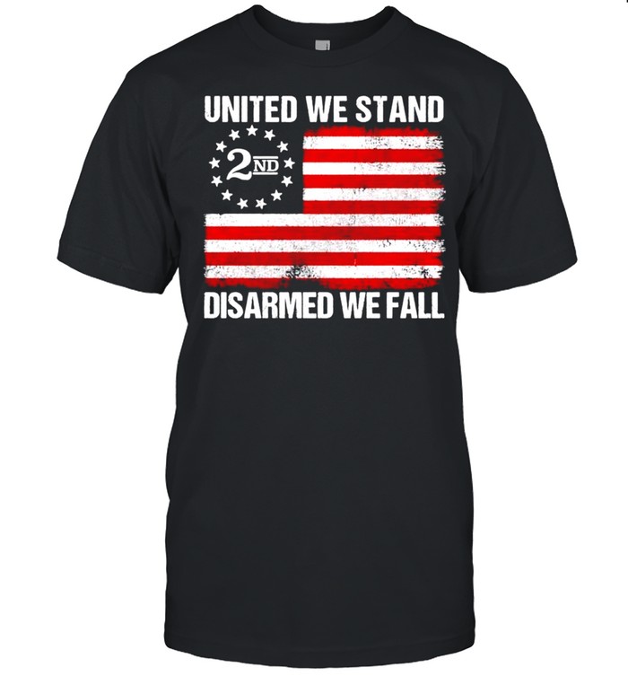 United We stand 2nd disarmed we fall shirt