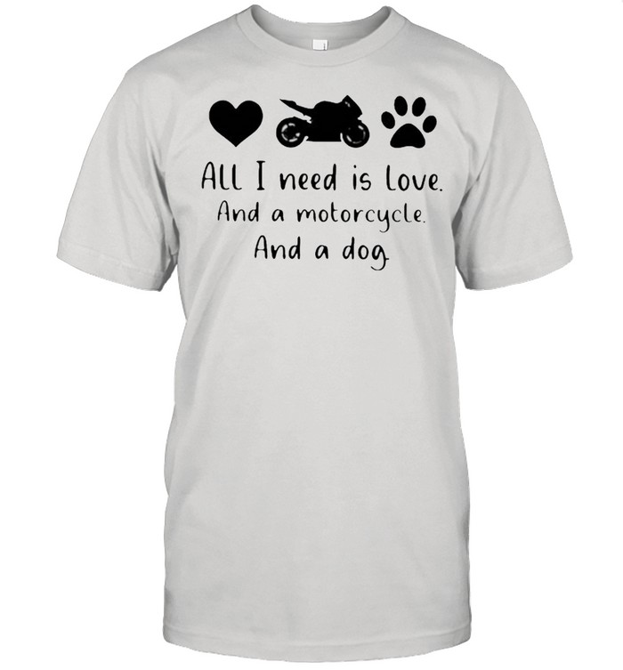 All I Need Is Love And A Motorcycle And A Dog  Classic Men's T-shirt