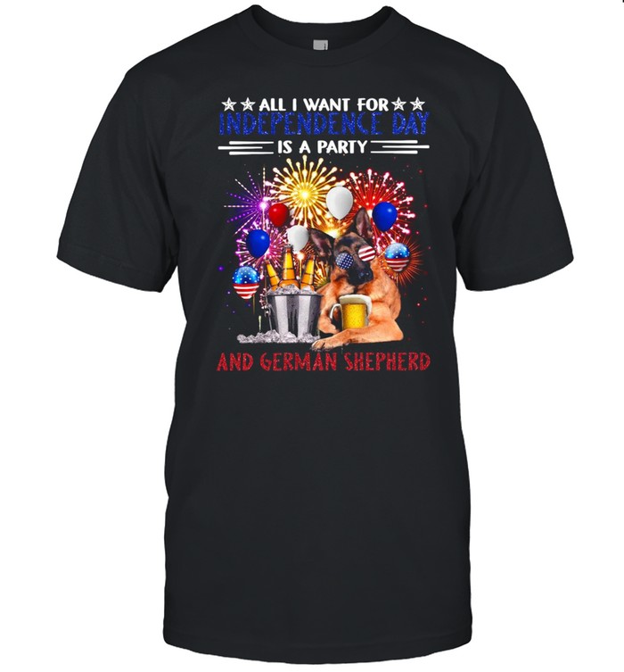 All I Want For Independence Day Is A Party And German Shepherd T-shirt