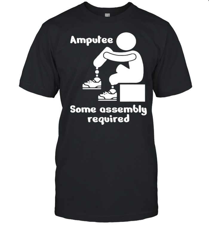 Amputee Some Assembly Required Shirt