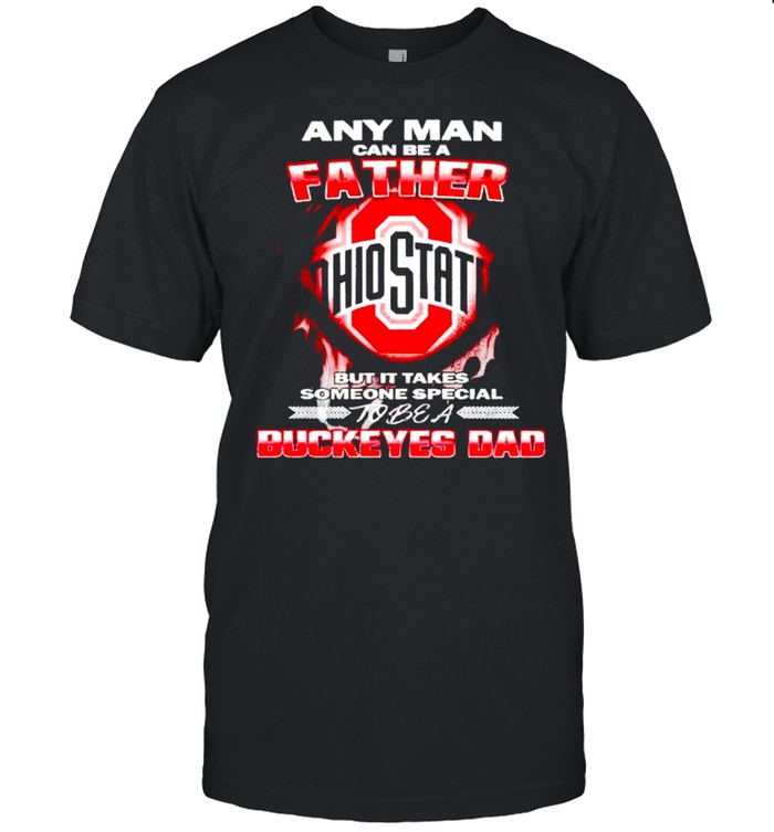 Any man can be a father but it takes someone special to be a Buckeyes Dad shirt