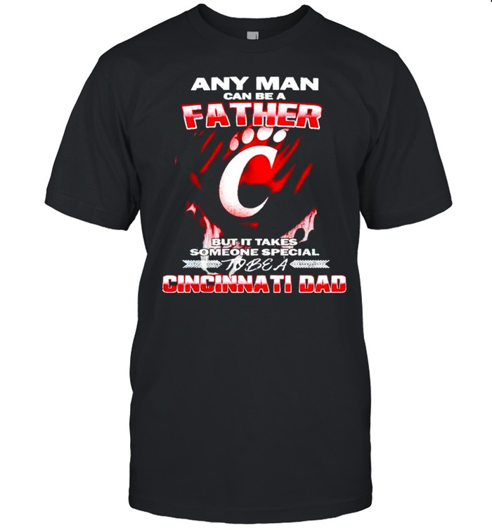 Any man can be a father but it takes someone special to be a Cincinnati Dad shirt