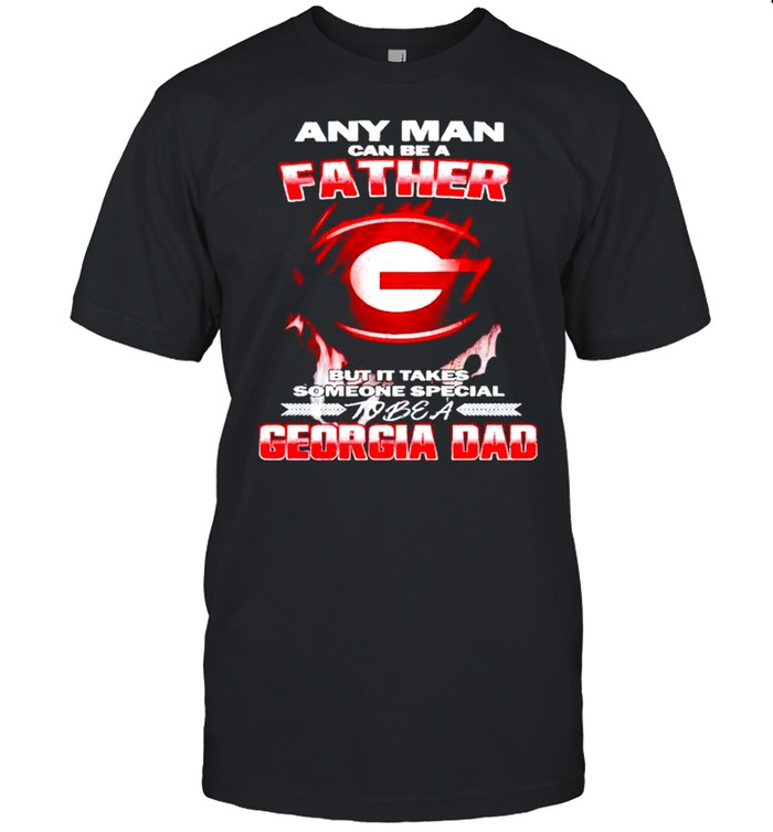 Any man can be a father but it takes someone special to be a Georgia Dad shirt