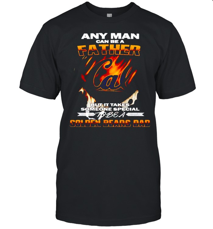 Any man can be a father but it takes someone special to be a Golden Bears Dad shirt