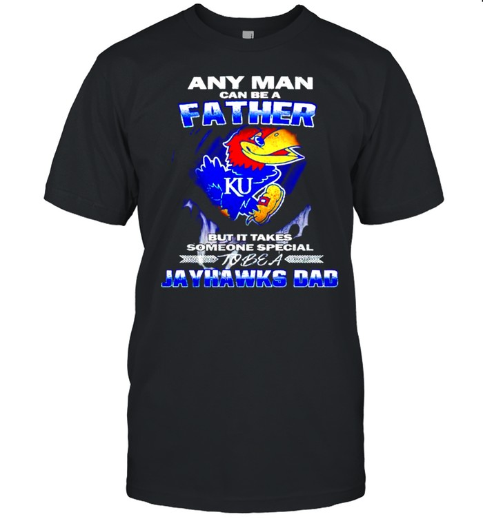 Any man can be a father but it takes someone special to be a Jayhawks Dad shirt
