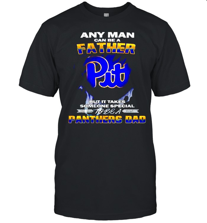 Any man can be a father but it takes someone special to be a Panthers Dad shirt