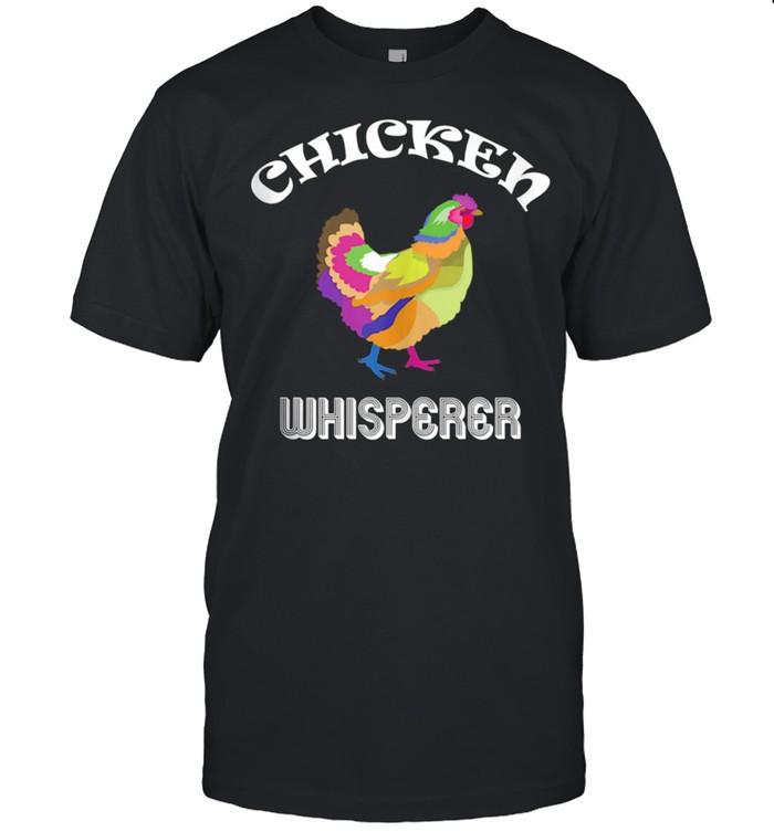 Chicken Whisperer Farm Farmer Rainbow Hen shirt