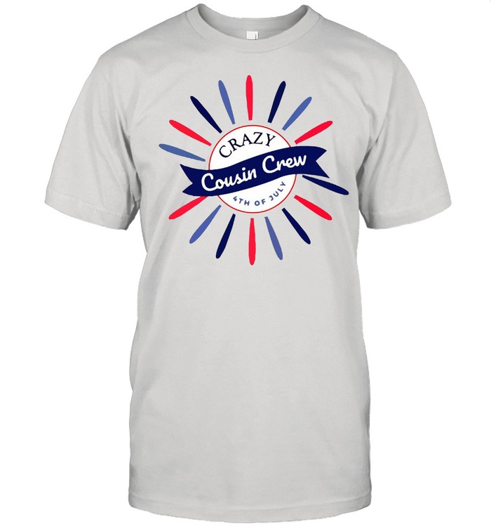 Crazy Cousin Crew Tshirt Funny Cousin 4Th Of July T-shirt