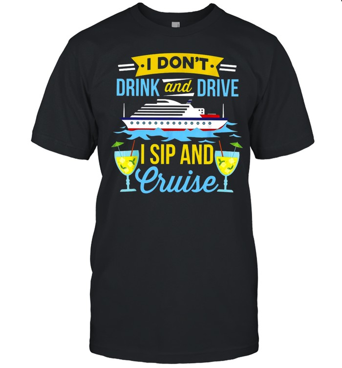 Cruising I Don’t Drink And Drive I Sip And Cruise T-shirt