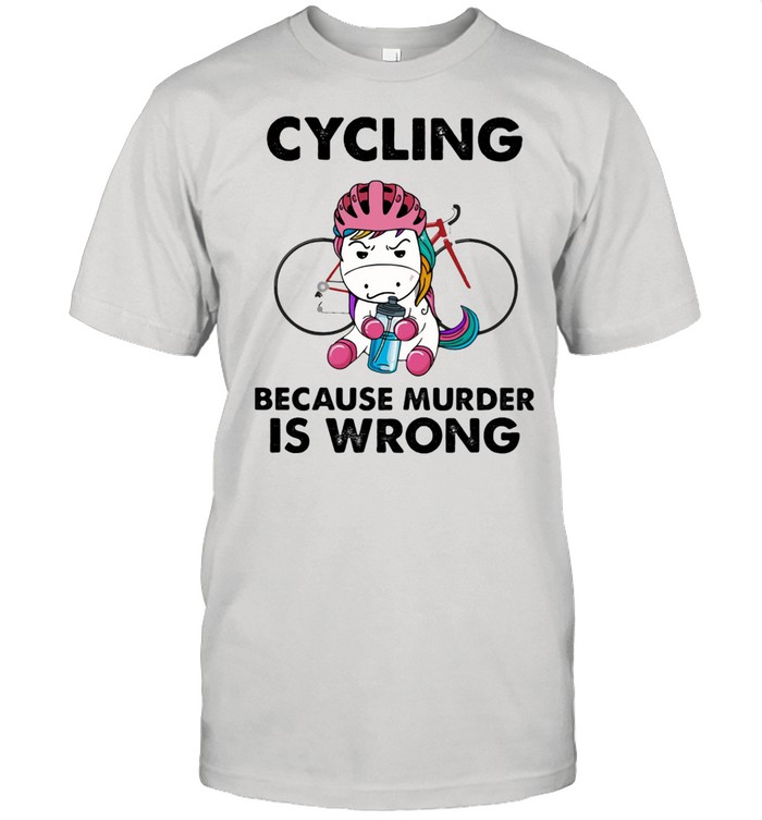 Cycling Because Murder Is wrong Unicorn Shirt