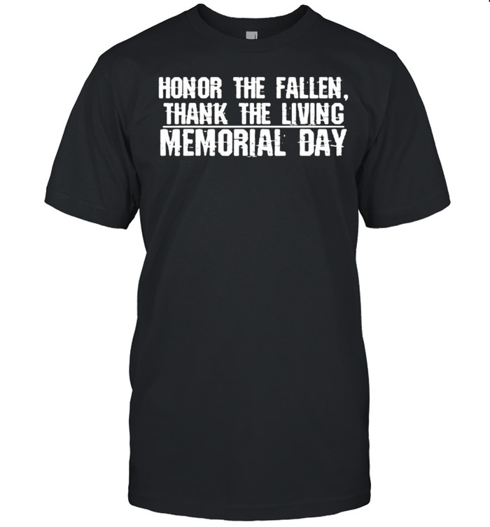 Honor The Fallen Thank The Living Memorial Day Veterans Shirt
