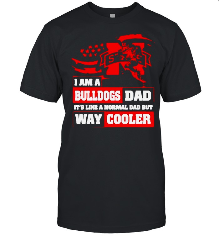 I am a Bulldogs Dad its like a normal Dad but way cooler shirt