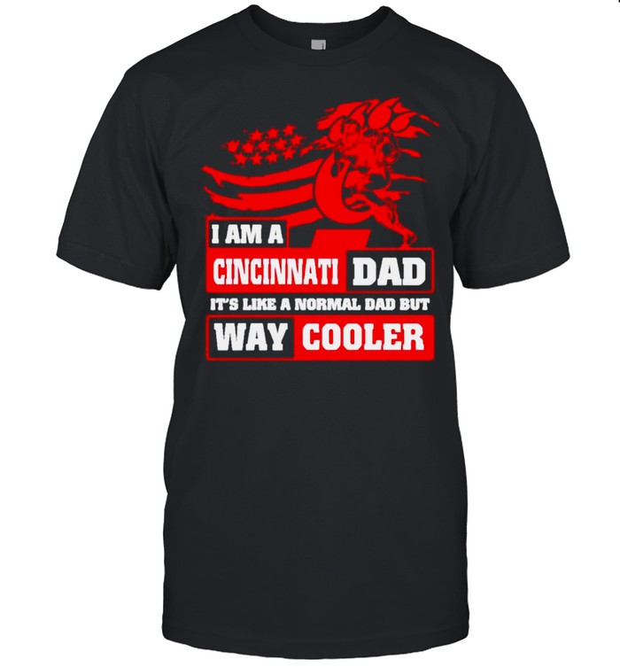 I am a Cincinnati Dad it’s like a normal Dad but way cooler shirt